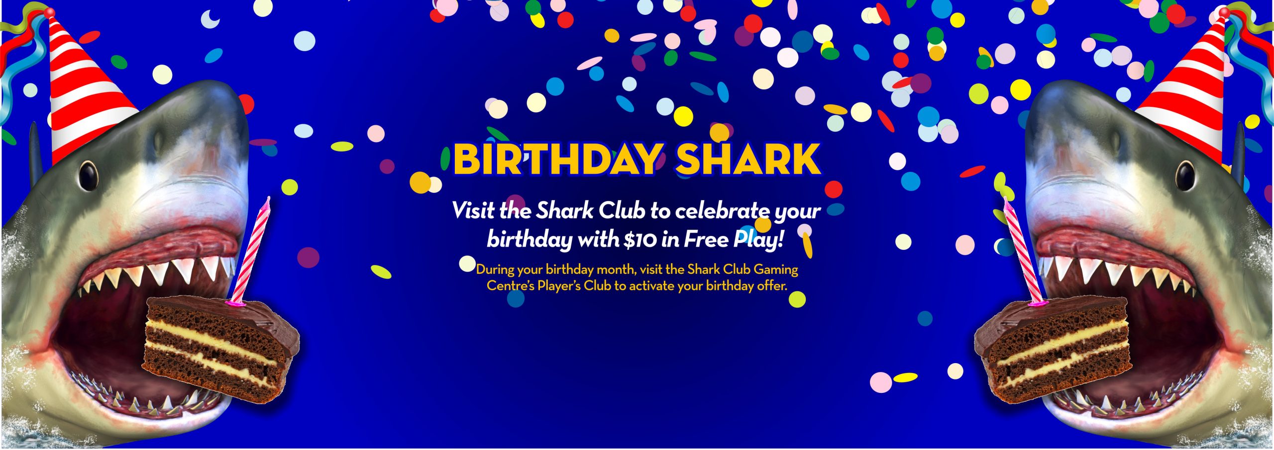 Visit the Shark Club to celebrate your birthday with $10 in Free Play!